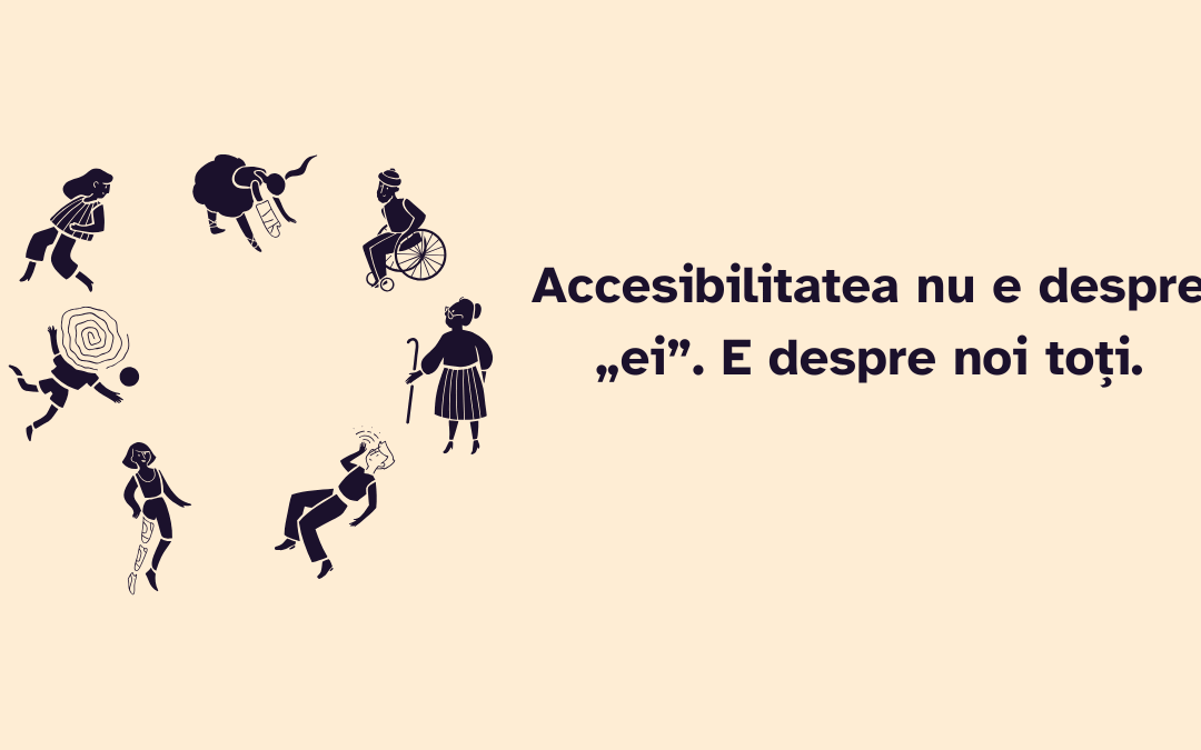 Accesibilitatea nu e despre „ei”. E despre noi toți.